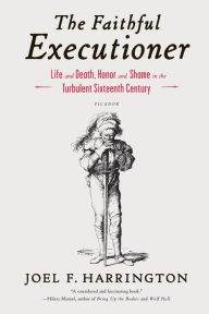 eBooks free download The Faithful Executioner: Life and Death, Honor and Shame in the Turbulent Sixteenth Century PDF PDB MOBI 9781250043610 by Joel F. Harrington (English literature)