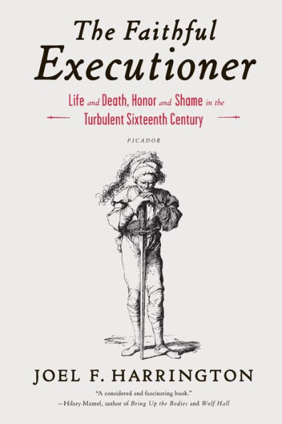 the Faithful Executioner: Life and Death, Honor Shame Turbulent Sixteenth Century