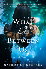 Title: What Lies Between Us, Author: Nayomi Munaweera