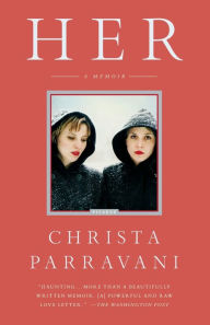 Title: Her: A Memoir, Author: Christa Parravani