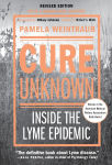 Alternative view 1 of Cure Unknown: Inside the Lyme Epidemic (Revised Edition with New Chapter)