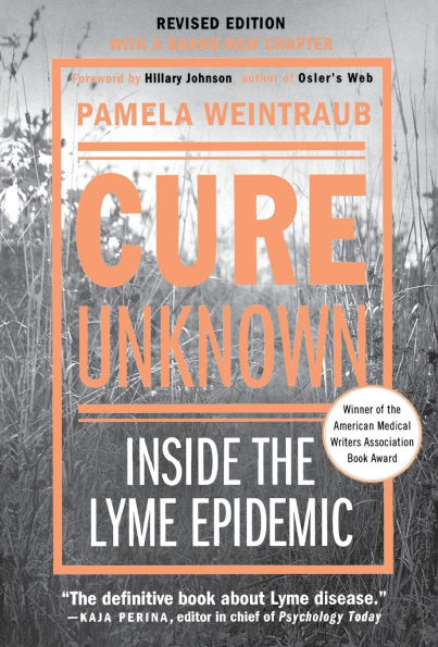 Cure Unknown: Inside the Lyme Epidemic (Revised Edition with New Chapter)