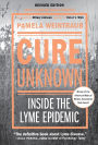 Cure Unknown: Inside the Lyme Epidemic (Revised Edition with New Chapter)