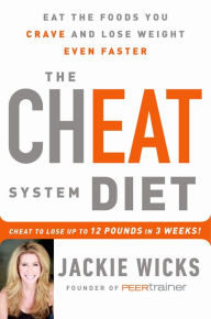 Title: The Cheat System Diet: Eat the Foods You Crave and Lose Weight Even Faster -- Cheat to Lose 12 Pounds in 3 Weeks!, Author: Jackie Wicks