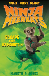 Title: Ninja Meerkats (#3): Escape from Ice Mountain, Author: Gareth P. Jones