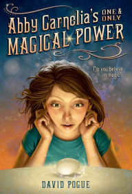 Title: Abby Carnelia's One and Only Magical Power, Author: DAVID POGUE