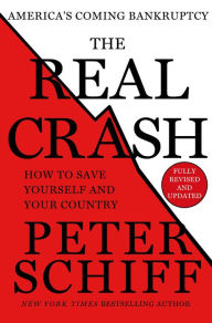 Title: The Real Crash (Fully Revised and Updated): America's Coming Bankruptcy - How to Save Yourself and Your Country, Author: Peter D. Schiff