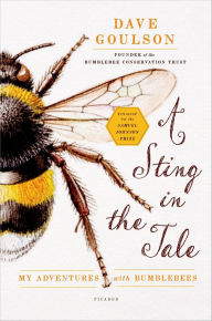 Title: A Sting in the Tale: My Adventures with Bumblebees, Author: Dave Goulson