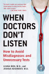 Alternative view 1 of When Doctors Don't Listen: How to Avoid Misdiagnoses and Unnecessary Tests