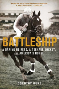 Title: Battleship: A Daring Heiress, a Teenage Jockey, and America's Horse, Author: Dorothy Ours