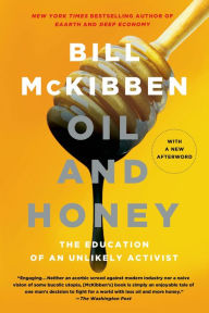Title: Oil and Honey: The Education of an Unlikely Activist, Author: Bill McKibben