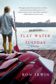 Title: Flat Water Tuesday: A Novel, Author: Ron Irwin