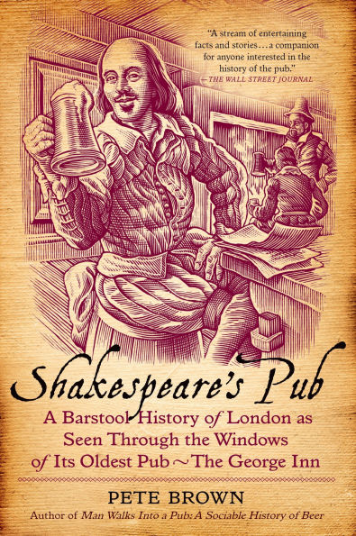 Shakespeare's Pub: A Barstool History of London as Seen Through The Windows Its Oldest Pub - George Inn