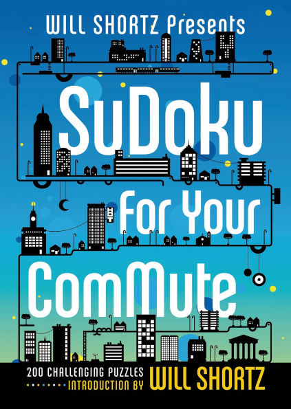 Will Shortz Presents Sudoku for Your Commute: 200 Challenging Puzzles