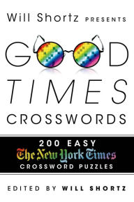 Title: Will Shortz Presents Good Times Crosswords: 200 Easy New York Times Crossword Puzzles, Author: The New York Times