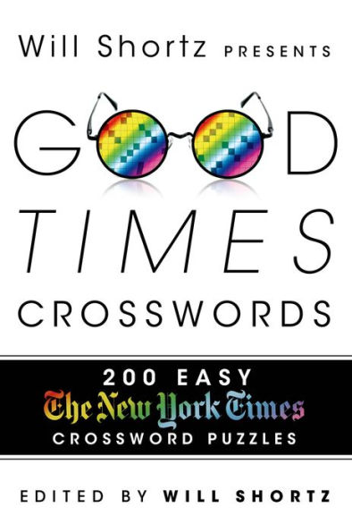Will Shortz Presents Good Times Crosswords: 200 Easy New York Times Crossword Puzzles