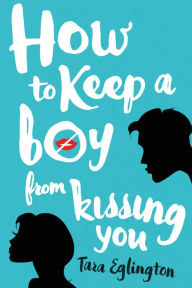 Title: How to Keep a Boy from Kissing You, Author: Tara Eglington