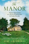 Alternative view 1 of The Manor: Three Centuries at a Slave Plantation on Long Island
