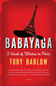 Title: Babayaga: A Novel of Witches in Paris, Author: Toby Barlow