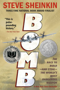 Title: Bomb: The Race to Build--and Steal--the World's Most Dangerous Weapon, Author: Steve Sheinkin