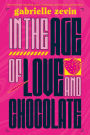 In the Age of Love and Chocolate: A Novel