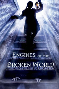 Title: Engines of the Broken World, Author: Jason Vanhee