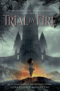 Title: Trial by Fire (Worldwalker Trilogy Series #1), Author: Josephine Angelini