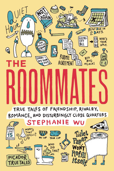 The Roommates: True Tales of Friendship, Rivalry, Romance, and Disturbingly Close Quarters