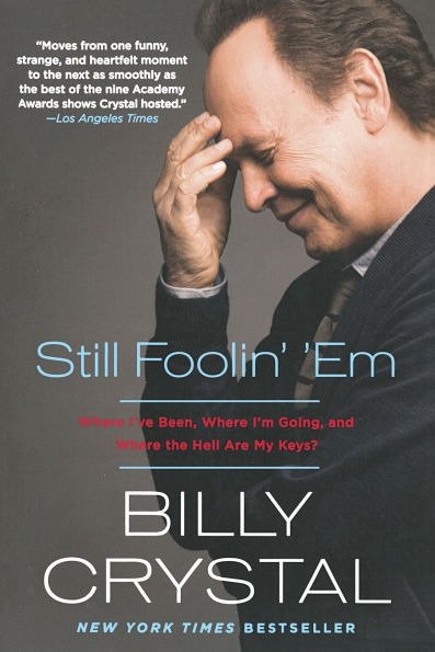 Still Foolin' 'Em: Where I've Been, I'm Going, and the Hell Are My Keys?