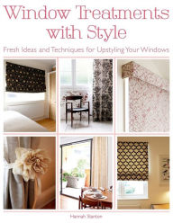 Title: Window Treatments with Style: Fresh Ideas and Techniques for Upstyling Your Windows, Author: Hannah Stanton