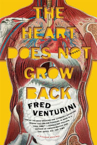 Title: The Heart Does Not Grow Back: A Novel, Author: Fred Venturini