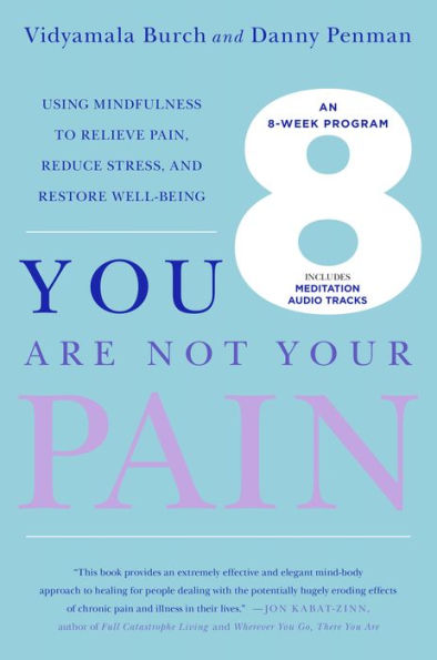 You Are Not Your Pain: Using Mindfulness to Relieve Pain, Reduce Stress, and Restore Well-Being---An Eight-Week Program