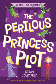 Title: The Perilous Princess Plot (Buckle and Squash Series), Author: Sarah Courtauld