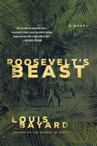 Title: Roosevelt's Beast: A Novel, Author: Louis Bayard