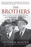 Alternative view 1 of The Brothers: John Foster Dulles, Allen Dulles, and Their Secret World War