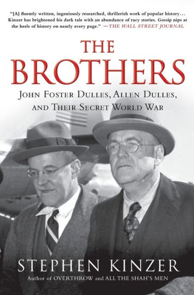 The Brothers: John Foster Dulles, Allen and Their Secret World War