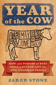 Title: Year of the Cow: How 420 Pounds of Beef Built a Better Life for One American Family, Author: Jared Stone