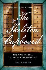 Title: The Skeleton Cupboard: The Making of a Clinical Psychologist, Author: Tanya Byron