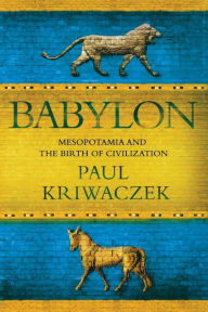 Title: Babylon: Mesopotamia and the Birth of Civilization, Author: Paul Kriwaczek