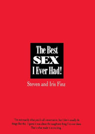 Title: The Best Sex I Ever Had!: Real People Recall Their Most Erotic Experiences, Author: Iris Finz