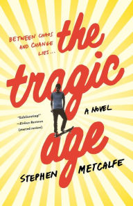 Title: The Tragic Age: A Novel, Author: Stephen Metcalfe