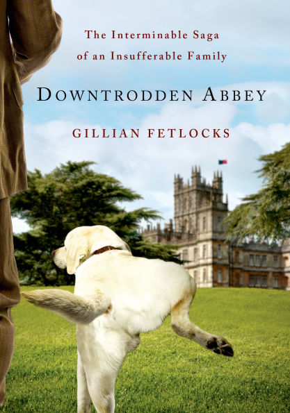 Downtrodden Abbey: The Interminable Saga of an Insufferable Family