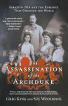 Alternative view 1 of The Assassination of the Archduke: Sarajevo 1914 and the Romance That Changed the World