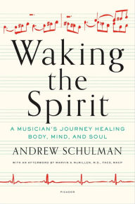 Title: Waking the Spirit: A Musician's Journey Healing Body, Mind, and Soul, Author: Andrew Schulman