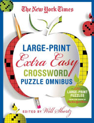 Title: The New York Times Large-Print Extra Easy Crossword Puzzle Omnibus: 120 Large-Print Monday Puzzles from the Pages of The New York Times, Author: The New York Times