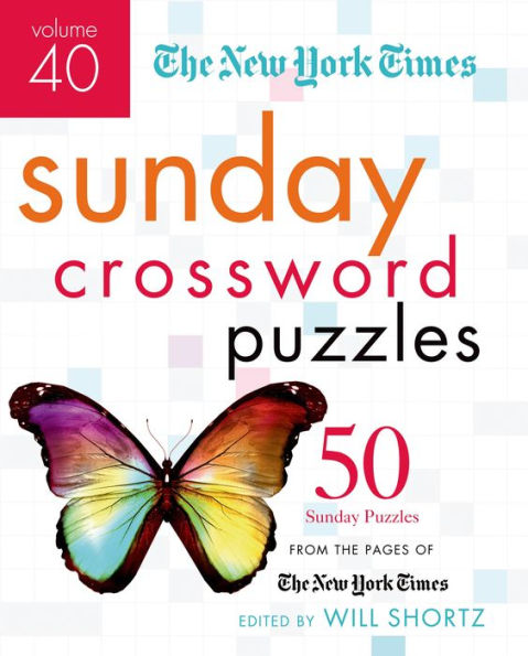 The New York Times Sunday Crossword Puzzles Volume 40: 50 Sunday Puzzles from the Pages of The New York Times
