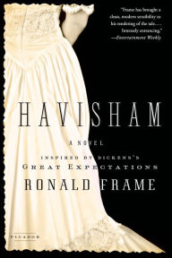 Title: Havisham: A Novel Inspired by Dickens's Great Expectations, Author: Ronald Frame