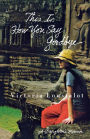 Alternative view 1 of This Is How You Say Goodbye: A Daughter's Memoir
