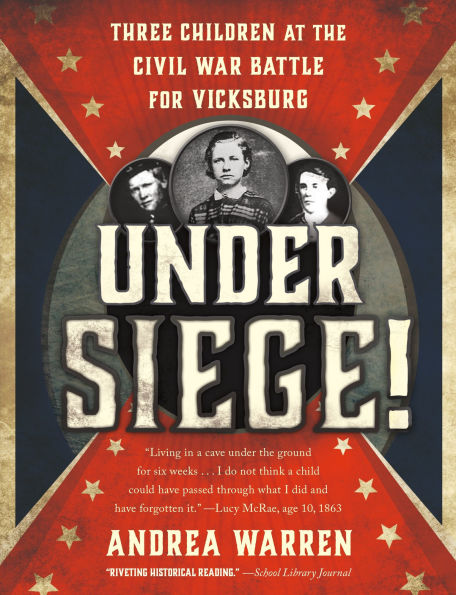 Under Siege!: Three Children at the Civil War Battle for Vicksburg