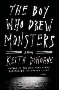 Title: The Boy Who Drew Monsters: A Novel, Author: Keith Donohue